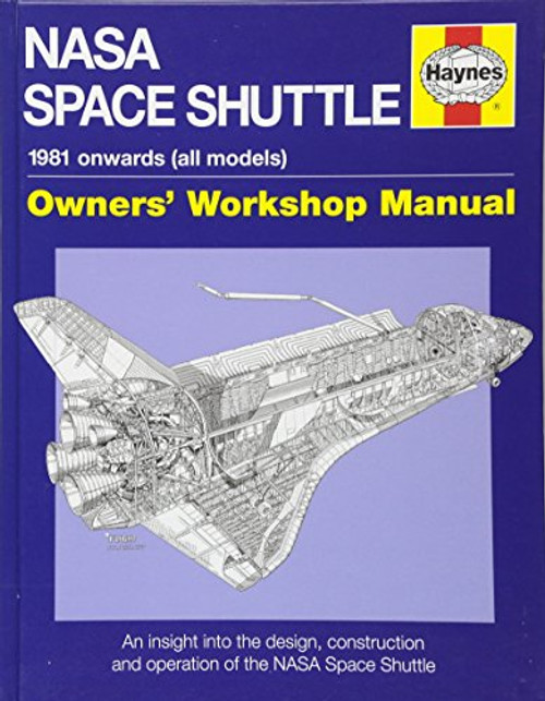 NASA Space Shuttle Manual: An Insight into the Design, Construction and Operation of the NASA Space Shuttle (Owners' Workshop Manual)