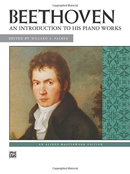 Beethoven: Introduction to His Piano Works (Alfred Masterwork Edition)