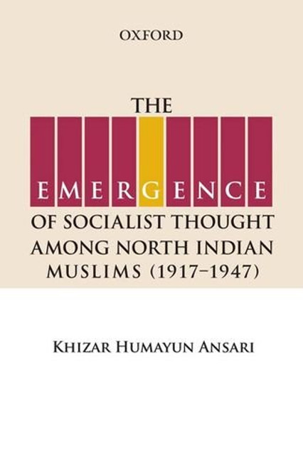 The Emergence of Socialist Thought Among North Indian Muslims, 1917-1947