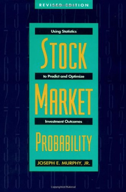 Stock Market Probability: Using Statistics to Predict and Optimize Investment Outcomes, Revised Edition