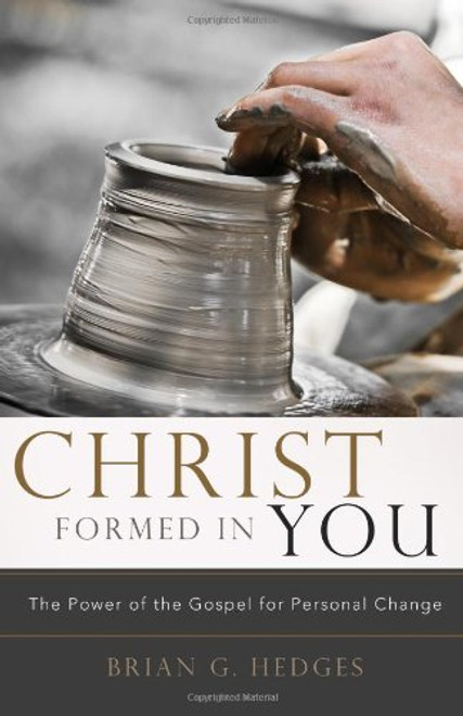 Christ Formed in You: The Power of the Gospel for Personal Change