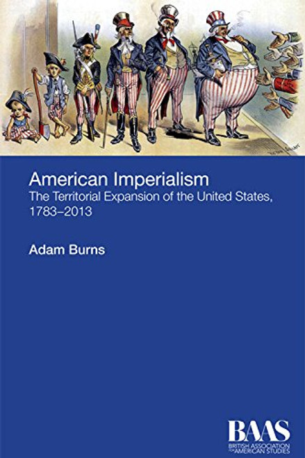 American Imperialism: The Territorial Expansion of the United States, 1783-2013 (BAAS Paperbacks)