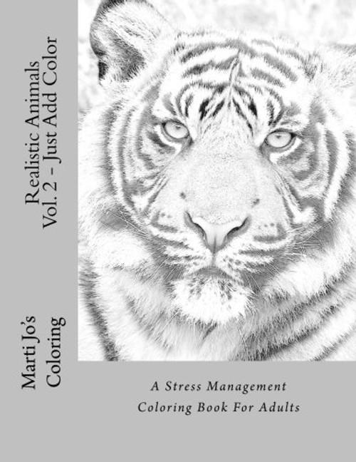 Realistic Animals Vol. 2 - Just Add Color: A Stress Management Coloring Book For Adults