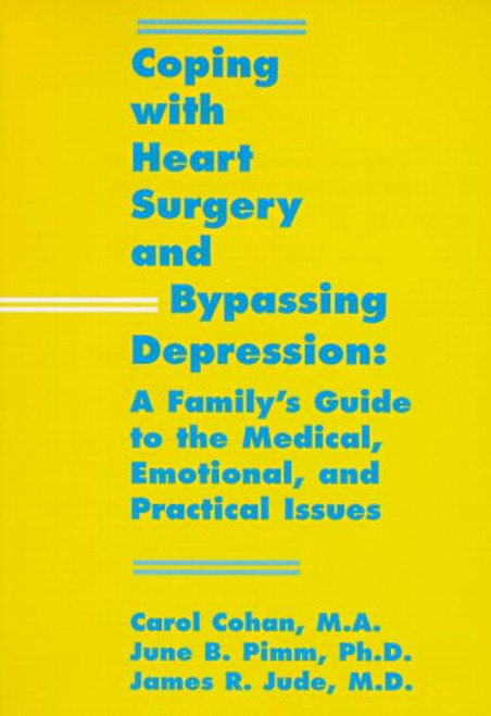 Coping With Heart Surgery and Bypassing Depression: A Family's Guide to the Medical, Emotional, and Practical Issues
