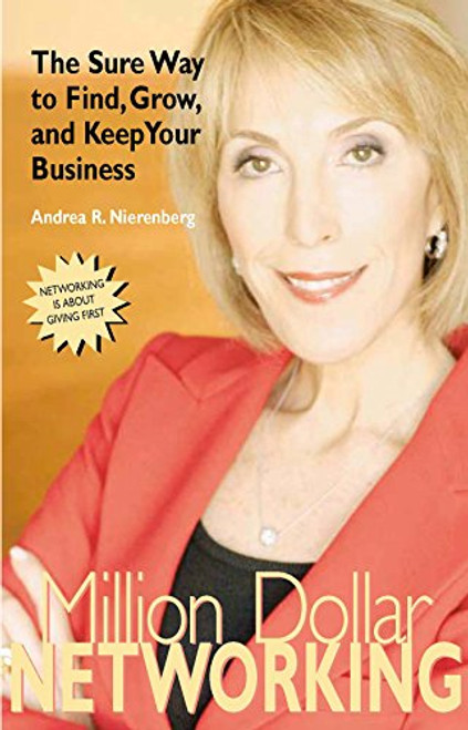 Million Dollar Networking: The Sure Way to Find, Grow, and Keep Your Business (Capital Business)