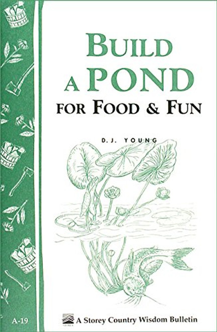 Build a Pond for Food & Fun: Storey's Country Wisdom Bulletin A-19