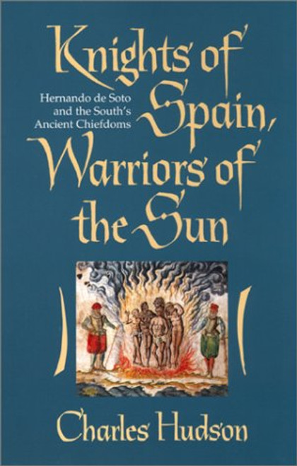 Knights of Spain, Warriors of the Sun: Hernando de Soto and the South's Ancient Chiefdoms