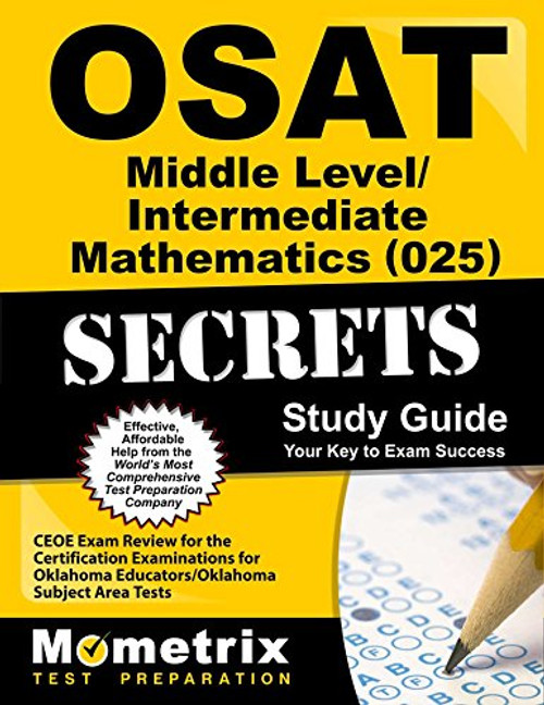 OSAT Middle Level/Intermediate Mathematics (025) Secrets Study Guide: CEOE Exam Review for the Certification Examinations for Oklahoma Educators / Oklahoma Subject Area Tests