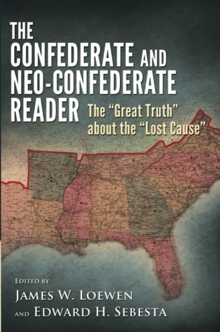 The Confederate and Neo-Confederate Reader: The Great Truth about the Lost Cause