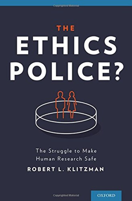 The Ethics Police?: The Struggle to Make Human Research Safe