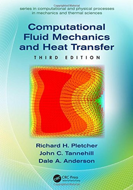 Computational Fluid Mechanics and Heat Transfer, Third Edition (Series in Computational and Physical Processes in Mechanics and Thermal Sciences)