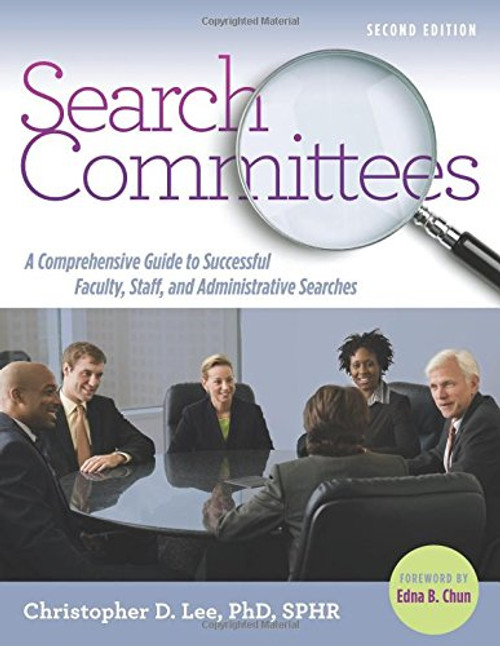 Search Committees: A Comprehensive Guide to Successful Faculty, Staff, and Administrative Searches