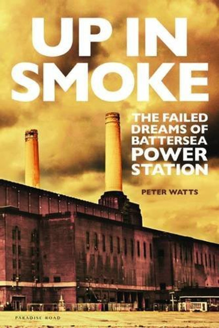 Up in Smoke: The Failed Dreams of Battersea Power Station