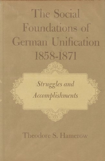 The Social Foundations of German Unification, 1858-1871: Ideas and Institutions v. 1
