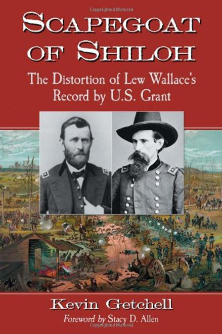 Scapegoat of Shiloh: The Distortion of Lew Wallace's Record by U. S. Grant