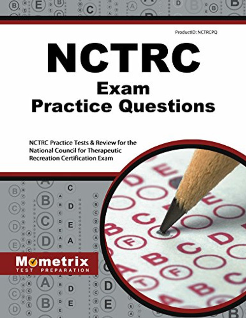 NCTRC Exam Practice Questions: NCTRC Practice Tests & Review for the National Council for Therapeutic Recreation Certification Exam (Mometrix Test Preparation)