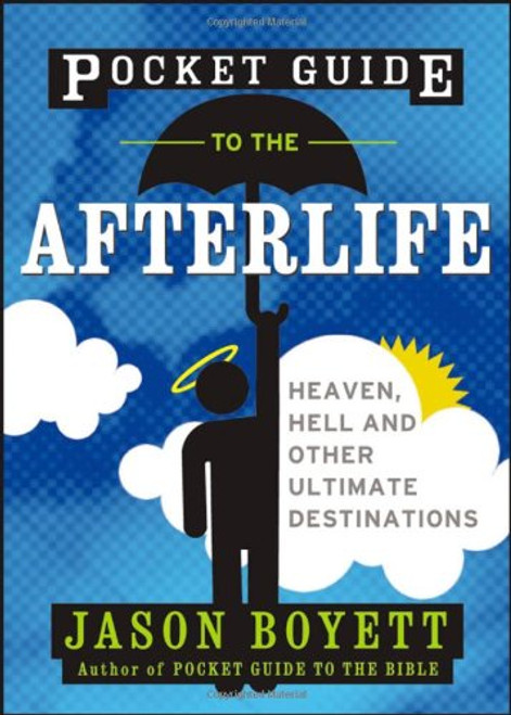 Pocket Guide to the Afterlife: Heaven, Hell, and Other Ultimate Destinations