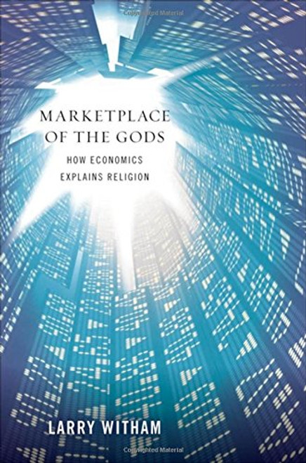 Marketplace of the Gods: How Economics Explains Religion