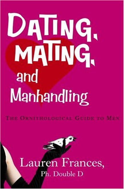 Dating, Mating, and Manhandling: The Ornithological Guide to Men