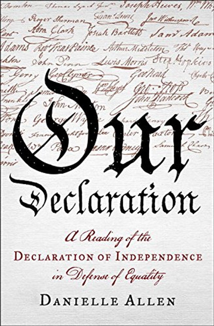 Our Declaration: A Reading of the Declaration of Independence in Defense of Equality