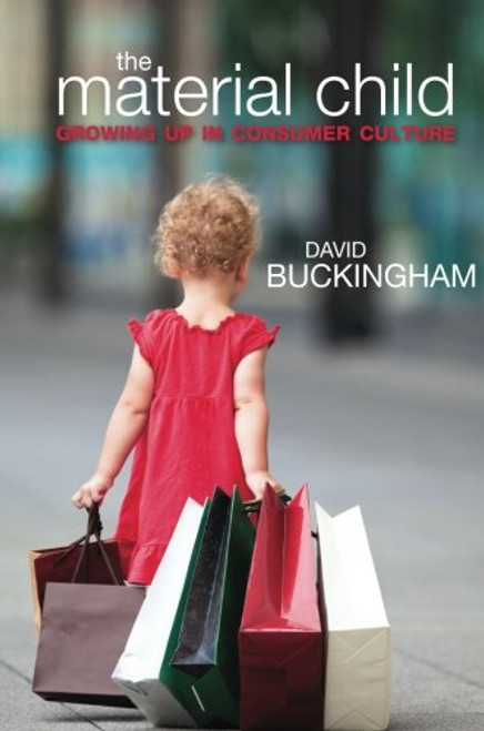 The Material Child: Growing up in Consumer Culture