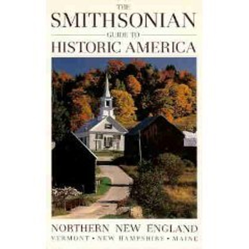 The Smithsonian Guide to Historic America: Northern New England (Smithsonian Guides to Historic America)
