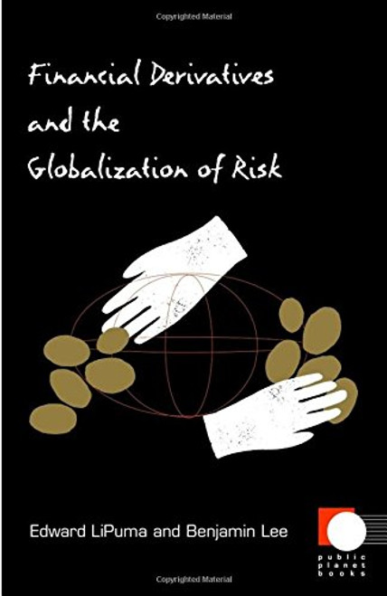 Financial Derivatives and the Globalization of Risk (Public Planet Books)