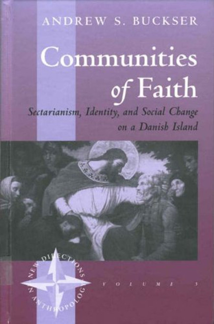 Communities of Faith: Sectarianism, Identity, and Social Change on a Danish Island (New Directions in Anthropology)