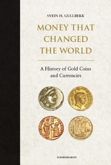 Money That Changed the World: A History of Gold Coins and Gold Currencies