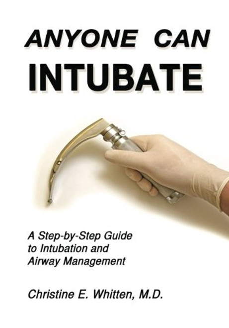 Anyone Can Intubate (5th Ed.): A Step-by-Step Guide to Intubation & Airway Management