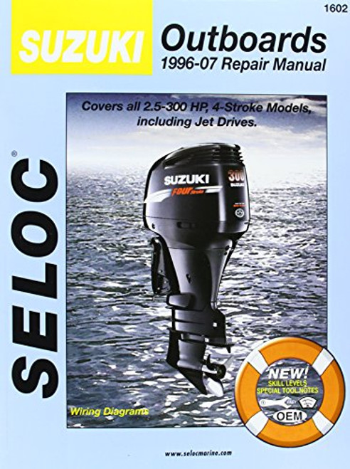Suzuki Outboards 1996-07 Repair Manual: Covers all 2.5-300 Horsepower, 4-Stroke Models including Jet Drivers (SELOC Marine Manuals)