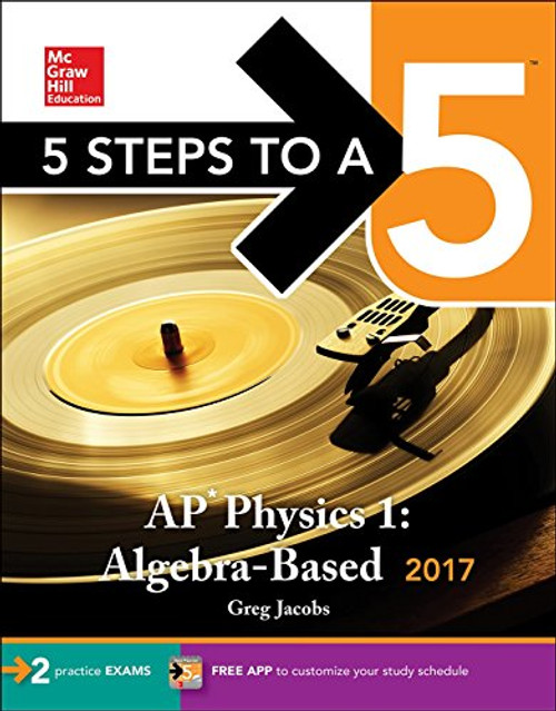 5 Steps to a 5: AP Physics 1: Algebra-Based 2017 (McGraw-Hill 5 Steps to A 5)