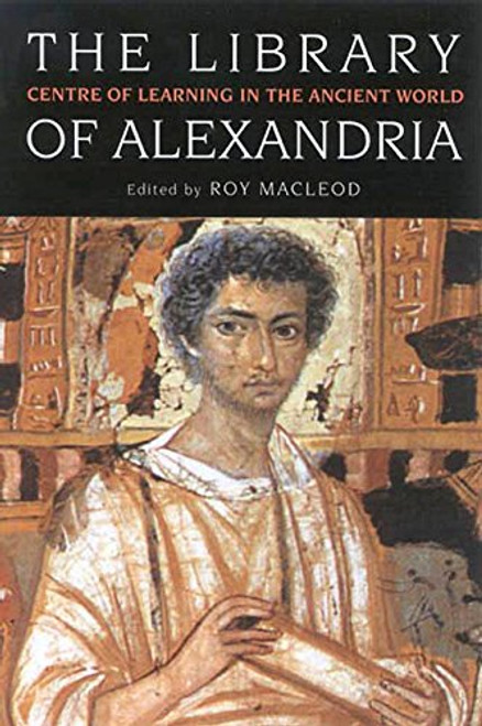 The Library of Alexandria: Centre of Learning in the Ancient World, Revised Edition