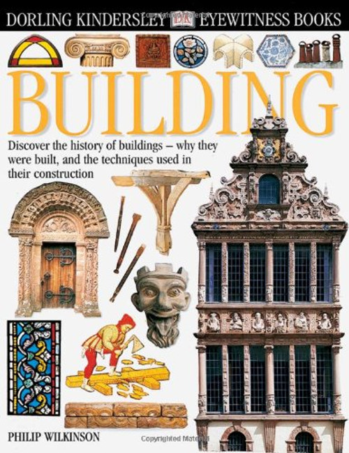 Building: Discover the History of Buildings Why They Were Built and the Techniques Used in Their Construction (Eyewitness)