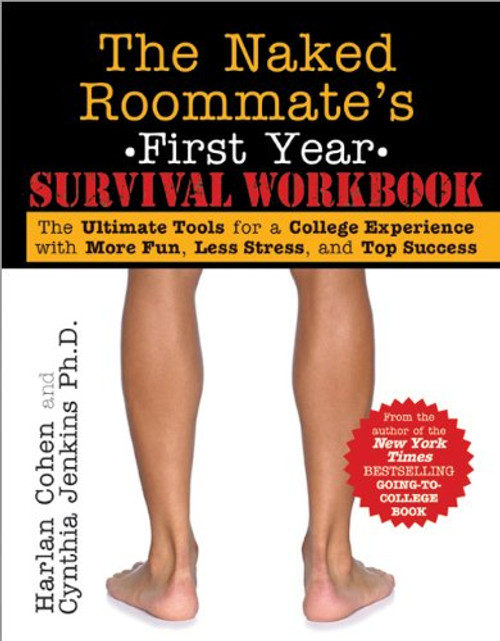 Naked Roommate's First Year Survival Workbook: The Ultimate Tools for a College Experience with More Fun, Less Stress and Top Success