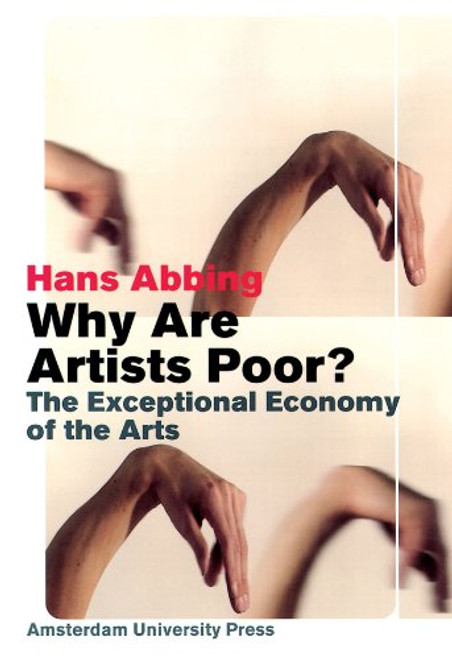 Why Are Artists Poor?: The Exceptional Economy of the Arts