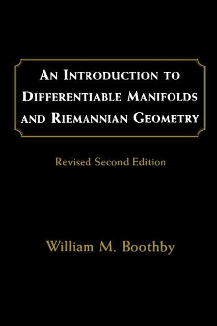 An Introduction to Differentiable Manifolds and Riemannian Geometry, Revised, Volume 120, Second Edition (Pure and Applied Mathematics)