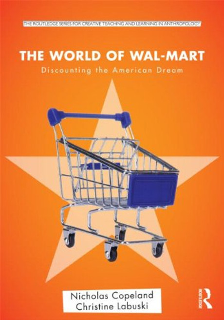 The World of Wal-Mart: Discounting the American Dream (Routledge Series for Creative Teaching and Learning in Anthropology)