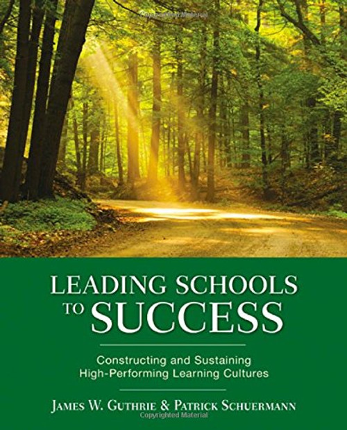 Leading Schools to Success: Constructing and Sustaining High-Performing Learning Cultures