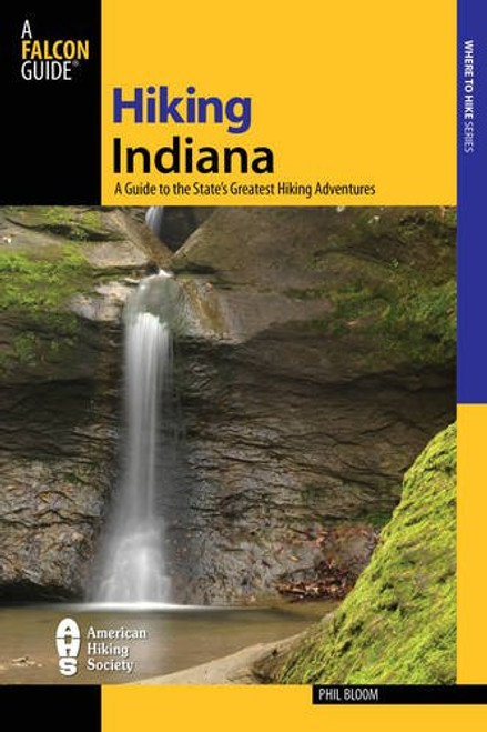 Hiking Indiana: A Guide To The State's Greatest Hiking Adventures (State Hiking Guides Series)