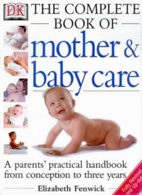 The Dk Complete Book of Mother and Baby Care: A Parents' Practical Handbook from Conception to Three Years