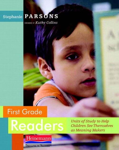 First Grade Readers: Units of Study to Help Children See Themselves as Meaning Makers