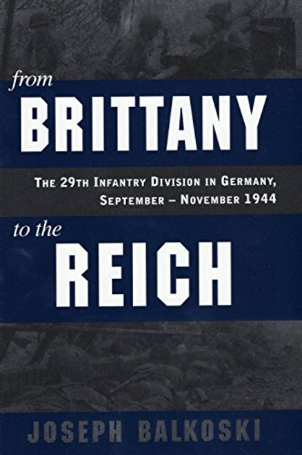 From Brittany to the Reich: The 29th Infantry Division in Germany, September - November 1944