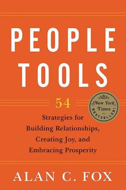 People Tools: 54 Strategies for Building Relationships, Creating Joy, and Embracing Prosperity