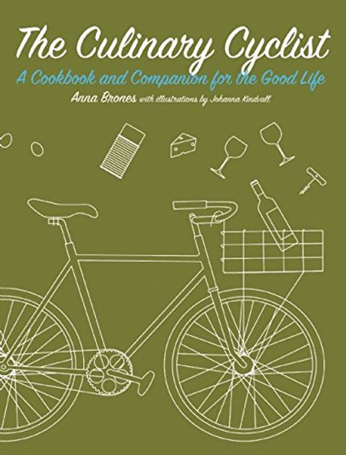 The Culinary Cyclist: A Cookbook and Companion for the Good Life (Bicycle)