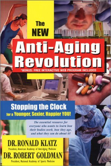 New Anti-Aging Revolution, Third Ed.: Stop the Clock: Time Is on Your Side for a Younger, Stronger, Happier You