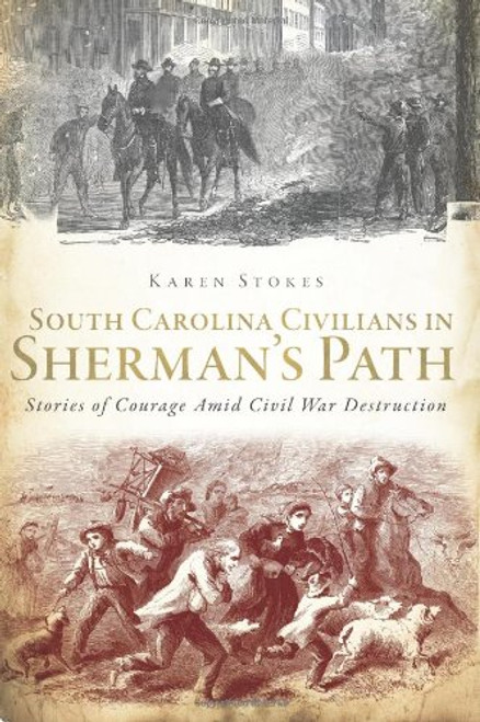 South Carolina Civilians in Sherman's Path: Stories of Courage Amid Civil War Destruction