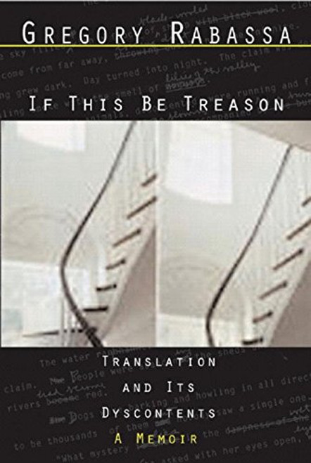 If This Be Treason: Translation and Its Dyscontents, A Memoir