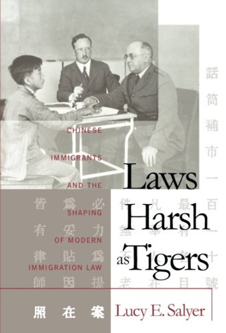 Laws Harsh As Tigers: Chinese Immigrants and the Shaping of Modern Immigration Law (Studies in Legal History)
