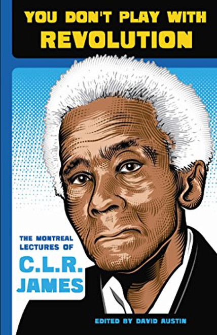 You Don't Play With Revolution: The Montral Lectures of C.L.R. James